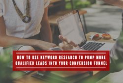 How to Use Keyword Research to Pump More Qualified Leads Into Your Conversion Funnel